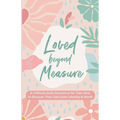 Loved Beyond Measure: A 3-Minute Daily Devotional for Teen Girls to Discover Their God-Given Identity & Worth