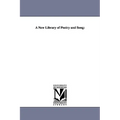 A New Library of Poetry and Song