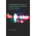 Helping Male Survivors of Sexual Violation to Recover: An Integrative Approach - Stories from Therapy