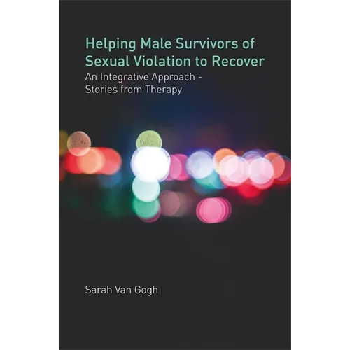 Helping Male Survivors of Sexual Violation to Recover: An Integrative Approach - Stories from Therapy