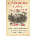 Shots Heard Round the World: America, Britain, and Europe in the Revolutionary War