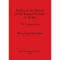 Studies in the History of the Roman Province of Arabia: The Northern Sector