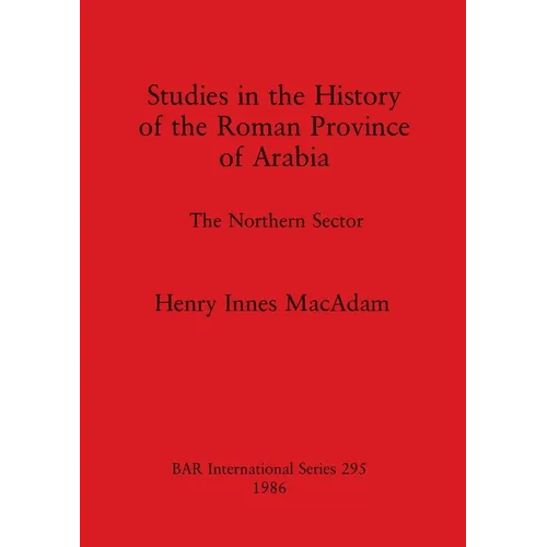 Studies in the History of the Roman Province of Arabia: The Northern Sector