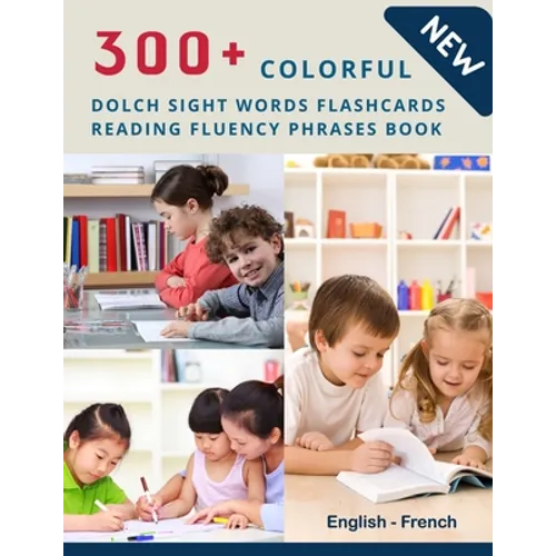300+ Colorful Dolch Sight Words Flashcards Reading Fluency Phrases Book English-French: Complete list vocabulary children need to know and read first