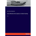Certain Difficulties Felt by Anglicans in Catholic Teachings: Vol. 2
