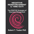 Negative Reinforcement & Time-Out!: Two POSITIVE Strategies of Classroom Management