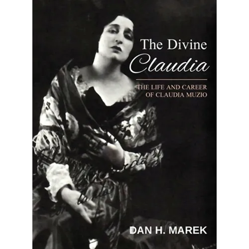 The Divine Claudia: The Life and Career of Claudia Muzio