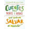 Cuentos Para Niños y Niñas Que Quieren Salvar el Mundo