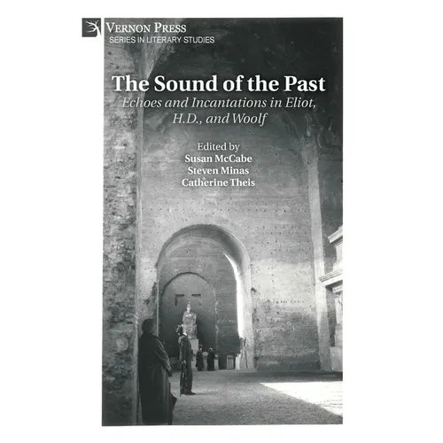 The Sound of the Past: Echoes and Incantations in Eliot, H.D., and Woolf