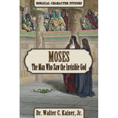 Moses: The Man Who Saw the Invisible God