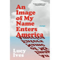 An Image of My Name Enters America: Essays
