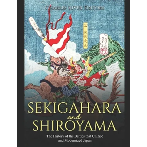 Sekigahara and Shiroyama: The History of the Battles that Unified and Modernized Japan