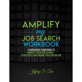 Amplify My Job Search: The Companion Workbook to Amplify Your Job Search