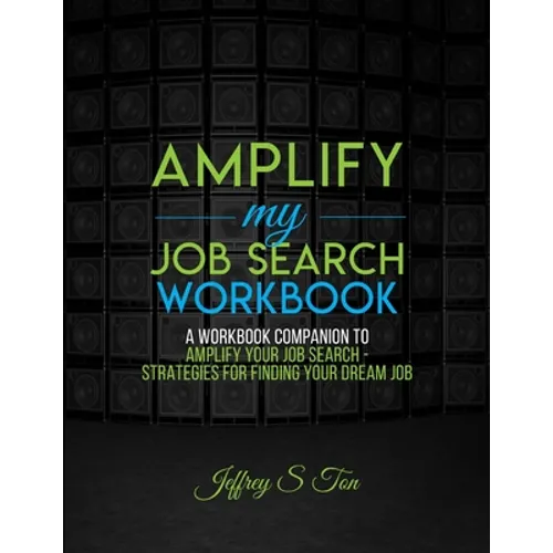 Amplify My Job Search: The Companion Workbook to Amplify Your Job Search
