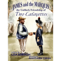James and the Marquis the Unlikely Friendship of Two Lafayettes