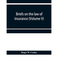 Briefs on the law of insurance (Volume V)