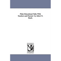 Plain Educational Talks With Teachers and Paresnt / by Albert N. Raub.