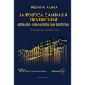 La Política Cambiaria En Venezuela.: Más de cien años de historia