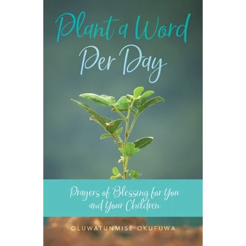 Plant a Word Per Day: Prayers of Blessing for You and Your Children