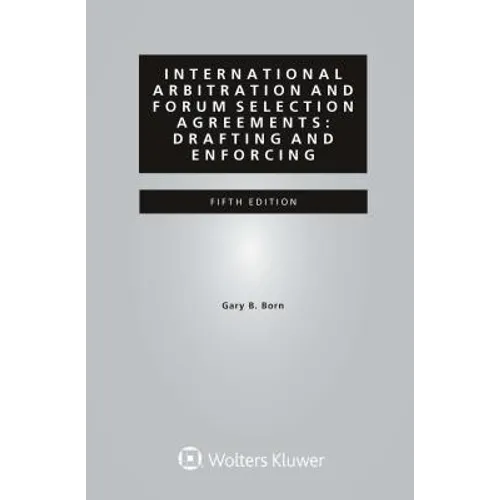 International Arbitration and Forum Selection Agreements: Drafting and Enforcing