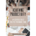 Achieving Productivity: 24 Essential Skills for High-Performing Teams