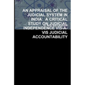 An Appraisal of the Judicial System in India: A Critical Study on Judicial Independence Vis-À-VIS Judicial Accountability