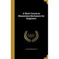 A Short Course in Elementary Mechanics for Engineers
