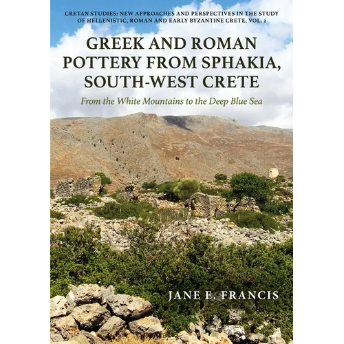 Greek and Roman Pottery from Sphakia, South-West Crete: From the White Mountains to the Deep Blue Sea