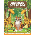 Animal Dot to Dot Book For Kids Ages 4-8: Cute and Fun Animals Dot to Dot for Children, Dot To Dot Puzzles And Coloring Book For Toddlers ( Activity B