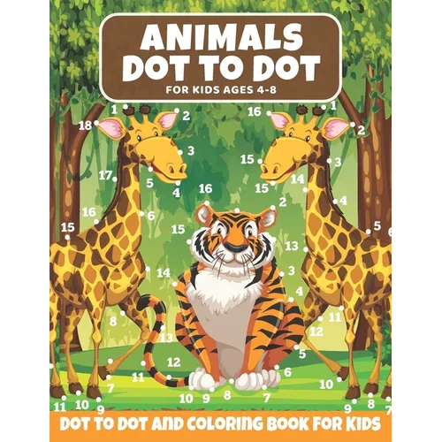 Animal Dot to Dot Book For Kids Ages 4-8: Cute and Fun Animals Dot to Dot for Children, Dot To Dot Puzzles And Coloring Book For Toddlers ( Activity B