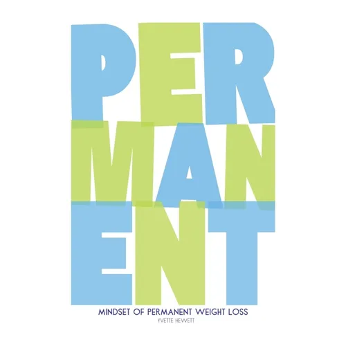 Mindset of Permanent Weight Loss: Understanding how your thinking influences your weight management