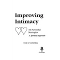 Improving Intimacy: 10 Powerful Strategies A Spiritual Approach