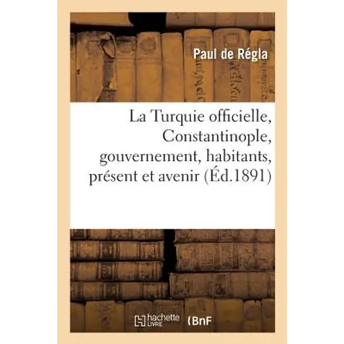 La Turquie officielle, Constantinople, son gouvernement, ses habitants, son présent et son avenir