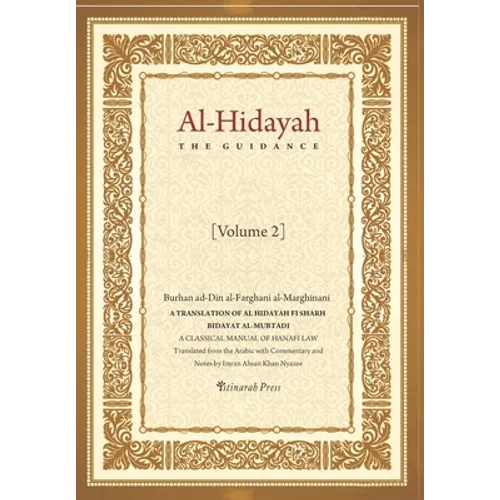 Al - Hidayah (The Guidance): A Translation Of Al Hidayah Fi Sharh Bidayat Al Mubtadi - Volume 2: A Classical Manual of Hanafi Law