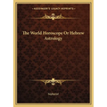 The World Horoscope Or Hebrew Astrology