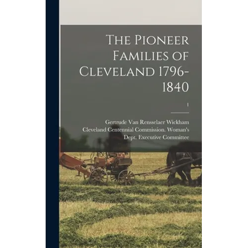 The Pioneer Families of Cleveland 1796-1840; 1