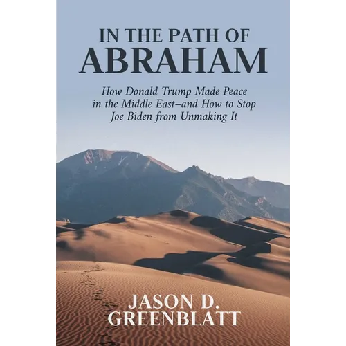 In the Path of Abraham: How Donald Trump Made Peace in the Middle East-And How to Stop Joe Biden from Unmaking It