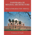 Panorama of Mughal Architecture: Babur to Shah Jehan (1526- 1658 A.D.).
