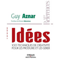 Idées: 100 techniques de créativité pour les produire et les gérer