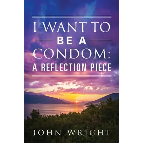 I Want to Be a Condom: A Reflection Piece