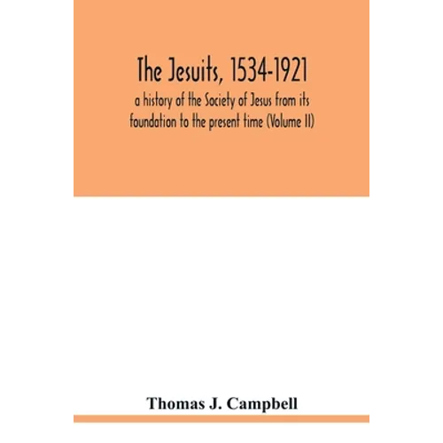 The Jesuits, 1534-1921: a history of the Society of Jesus from its foundation to the present time (Volume II)