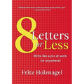8 Letters or Less: Write Like a Pro at Work (or Anywhere)