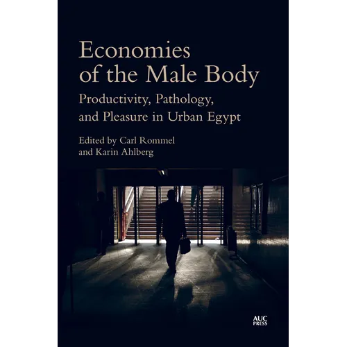 Economies of the Male Body: Productivity, Pathology, and Pleasure in Urban Egypt