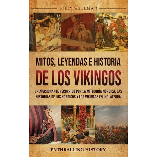 Mitos, leyendas e historia de los vikingos: Un apasionante recorrido por la mitología nórdica, las historias de los nórdicos y los vikingos en Inglate