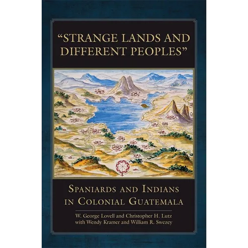 "Strange Lands and Different Peoples": Spaniards and Indians in Colonial Guatemala Volume 271