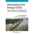 Misreading the Bengal Delta: Climate Change, Development, and Livelihoods in Coastal Bangladesh