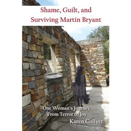 Shame, Guilt, and Surviving Martin Bryant: One Woman's Journey from Terror to Joy