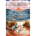 I'm Not Waving, I'm Drowning