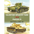 Valentine Infantry Tank Vs Panzer III: North Africa 1941-43
