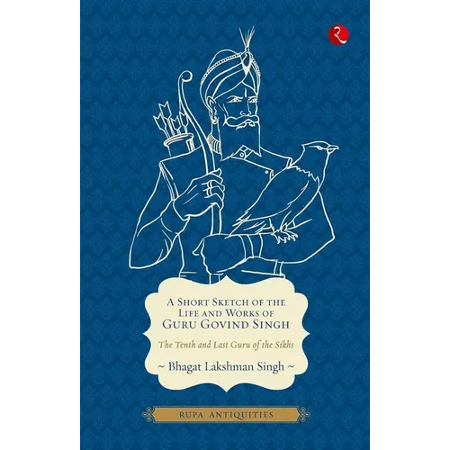 A Short Sketch of the Life and Works of Guru Govind Singh